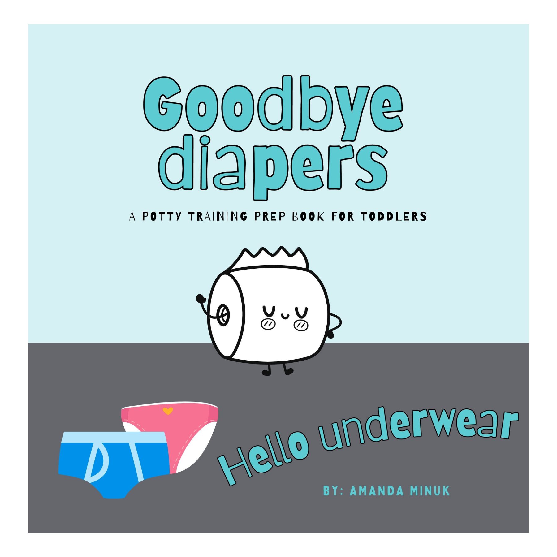 Goodbye Diapers  Hello Underwear: A potty training prep book