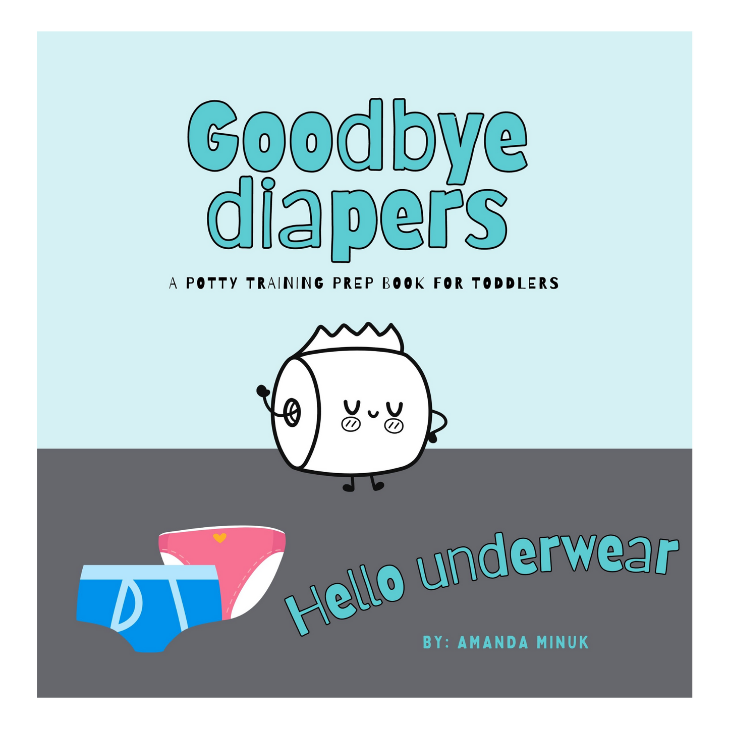 Goodbye Diapers ... Hello Underwear: A potty training prep book for toddlers.